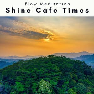 1 o 1 Shine Cafe Times - Flow Meditation