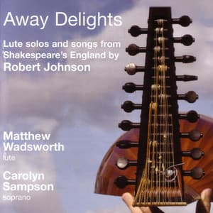 Robert Johnson: Away Delights - Lute Solos And Songs From Shakespeare's England - Robert Johnson