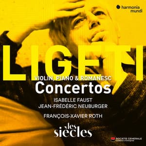 Ligeti: Violin Concerto - Concert Românesc - Piano Concerto - György Ligeti