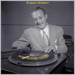 Music Maestro Please! - Tommy Dorsey