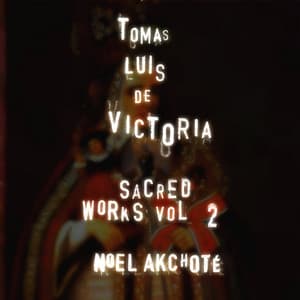 Tomás Luis de Victoria: Sacred Works Vol. 2 - Tomás Luis de Victoria