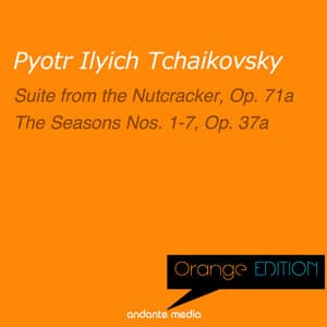Orange Edition - Tchaikovsky: Suite from the Nutcracker, Op. 71a & The Seasons Nos. 1 - 7, Op. 37a - Pyotr Ilyich Tchaikovsky