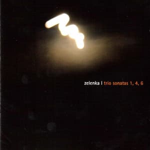 Zelenka: Trio Sonatas 1, 4 & 6 - Jan Dismas Zelenka