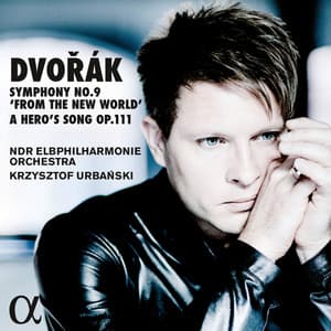 Dvořák: Symphony No. 9 in E Minor, Op. 95 "From the New World" & A Hero's Song, Op. 111 - Antonín Dvořák