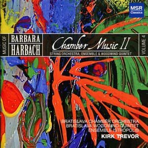 Music of Barbara Harbach, Vol. 4: Chamber Music II - Strings and Woodwind Quintet4: Chamber Music II - Strings & Woodwind Quintet - Barbara Harbach