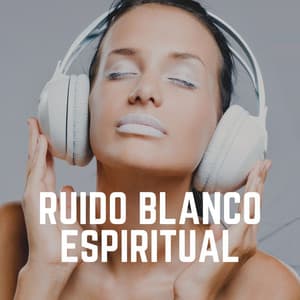 Ruido Blanco Espiritual - Sonidos de ruido blanco