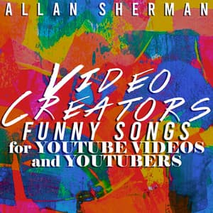 Video Creators - Funny Songs for YouTube Videos and YouTubers - Allan Sherman