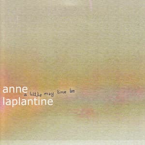 A Little May Time Be - Anne Laplantine