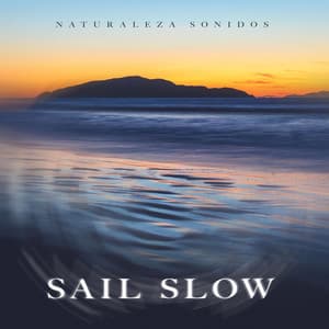 Sail Slow - Naturaleza Sonidos