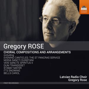 Gregory Rose: Choral Compositions & Arrangements - Latvian Radio Choir