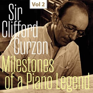 Milestones of a Piano Legend: Sir Clifford Curzon, Vol. 2 - Sir Clifford Curzon