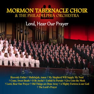 Lord, Hear Our Prayer - The Tabernacle Choir at Temple Square