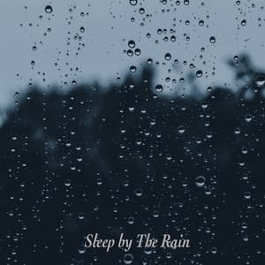Sleep By The Rain - Rain for Deep Sleep
