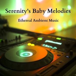 Serenity's Baby Melodies: Ethereal Ambient Music - Baby Sleeping Music Ambience