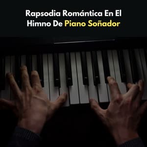 Rapsodia Romántica En El Himno De Piano Soñador - Musica Relajante De Piano Clásica