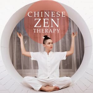 Chinese Zen Therapy: Peacefulness and Contemplation - Peaceful Mind Music Consort