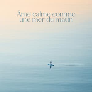 Âme calme comme une mer du matin - Armonia Cuore