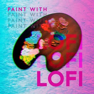 Paint with Lofi: Chill Lofi Beats for Creative Background for Your Art Studio - Chill Music Universe