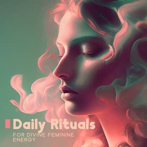 Daily Rituals for Divine Feminine Energy to Find the Balance - Academy of Powerful Music with Positive Energy