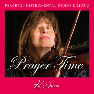 Prayer Time – Peaceful Instrumental Hymns & Music - LaDonna