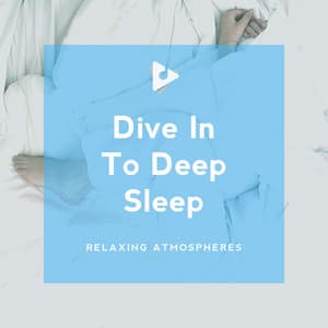 Dive In To Deep Sleep - Relaxing Atmospheres