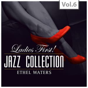 Ladies First ! Jazz Collection - All of them Queens of Jazz, Vol. 6 - Ethel Waters