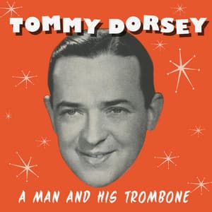 A Man and His Trombone - Tommy Dorsey