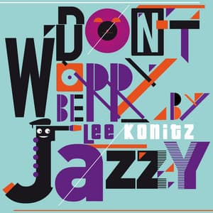 Don't Worry Be Jazzy By Lee Konitz - Lee Konitz