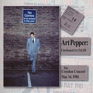 Unreleased Art, Vol. III: The Croydon Concert, May 14, 1981 - Art Pepper
