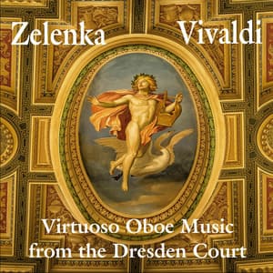 Zelenka, Vivaldi: Virtuoso Oboe Music from the Dresden Court - Jan Dismas Zelenka