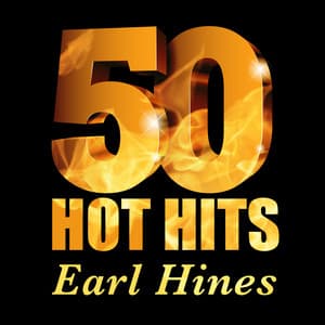 Earl Hines - 50 Hot Hits - Earl Hines