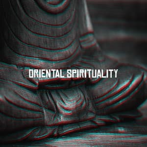 Oriental Spirituality: Asian Sounds for Deep Meditation, Yoga Exercises and Other Buddhist Practices - Buddhist Meditation Music Set