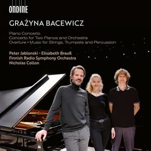 Grazyna Bacewicz: Piano Concerto; Concerto for Two Pianos and Orchestra; Overture; Music for Strings, Trumpets and Percussion - Grażyna Bacewicz