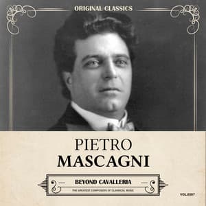 Original Classics, Vol. 387: Pietro Mascagni, Beyond Cavalleria - Pietro Mascagni