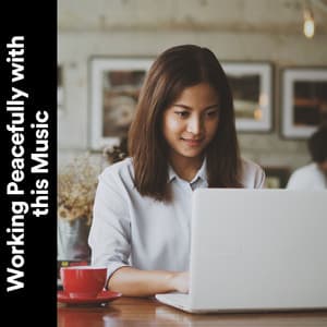 Working Peacefully with This Music - Music for Work