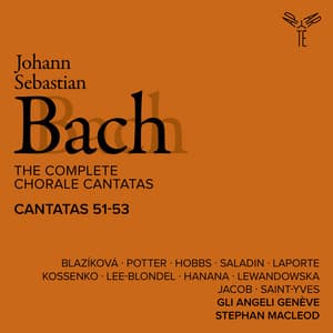 Bach: The Complete Chorale Cantatas / Cantatas 51-53 - Gli Angeli Genève