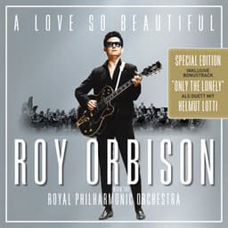 A Love So Beautiful: Roy Orbison & The Royal Philharmonic Orchestra
