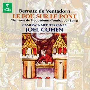 Bernatz de Ventadorn: Le fou sur le pont. Chansons de troubadours - Joel Cohen