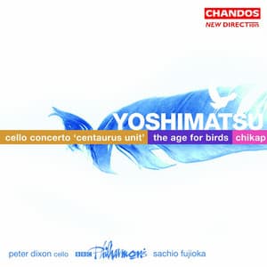 Yoshimatsu: The Age of Birds, Cello Concerto & Chikap - Takashi Yoshimatsu