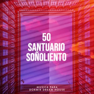 50 Santuario Soñoliento - Musica para Dormir Dream House