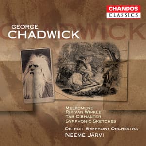 Chadwick: Melpomene, Rip Van Winkle, Symphonic Sketches & Tam O'Shanter - George Whitefield Chadwick