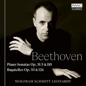 Beethoven: Piano Sonatas, Op. 31/3 & 110, Bagatelles, Op. 33 & 126 - Ludwig van Beethoven
