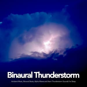 Binaural Thunderstorm: Ambient Music, Binaural Beats, Alpha Waves and Asmr Thunderstorm Sounds For Sleep - Binaural Beats Sleep
