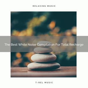 The Best White Noise Compilation For Total Recharge - Brown Noise Therapy / Baby White Noise