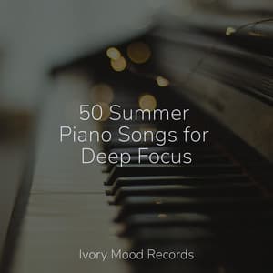 50 Summer Piano Songs for Deep Focus - Ivory Mood