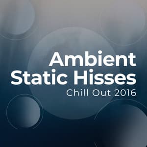 Ambient Static Hisses - Chill Out 2016