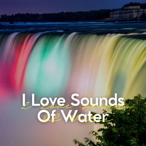 I Love Sounds of Water - The Water Sleepers