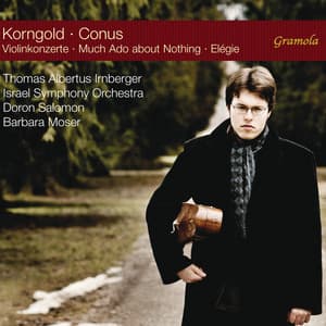 Korngold: Violin Concertos - Conus: Much Ado About Nothing & Élégie - Thomas Albertus Irnberger