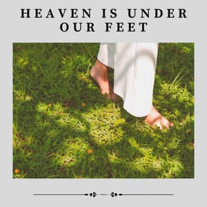 Heaven Is Under Our Feet - Life Sounds Nature