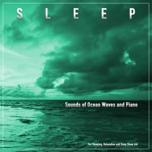 Sleep: Sounds of Ocean Waves and Piano For Sleeping, Relaxation and Deep Sleep Aid - Ocean Waves For Sleep